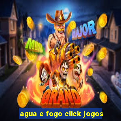 agua e fogo click jogos